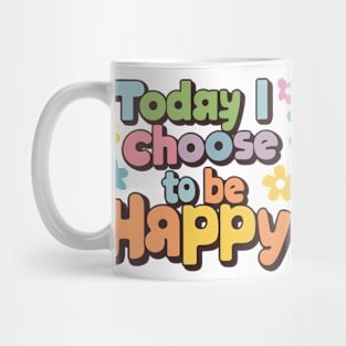 Today I Choose to be Happy Mug